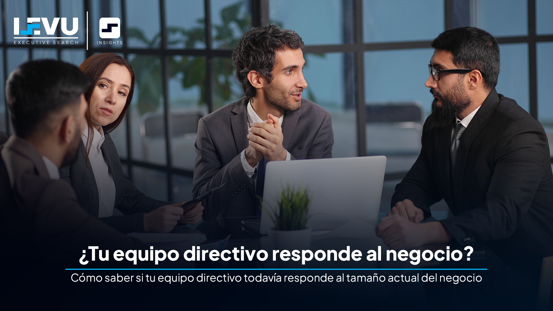 Cómo saber si tu equipo directivo todavía responde al tamaño actual del negocio