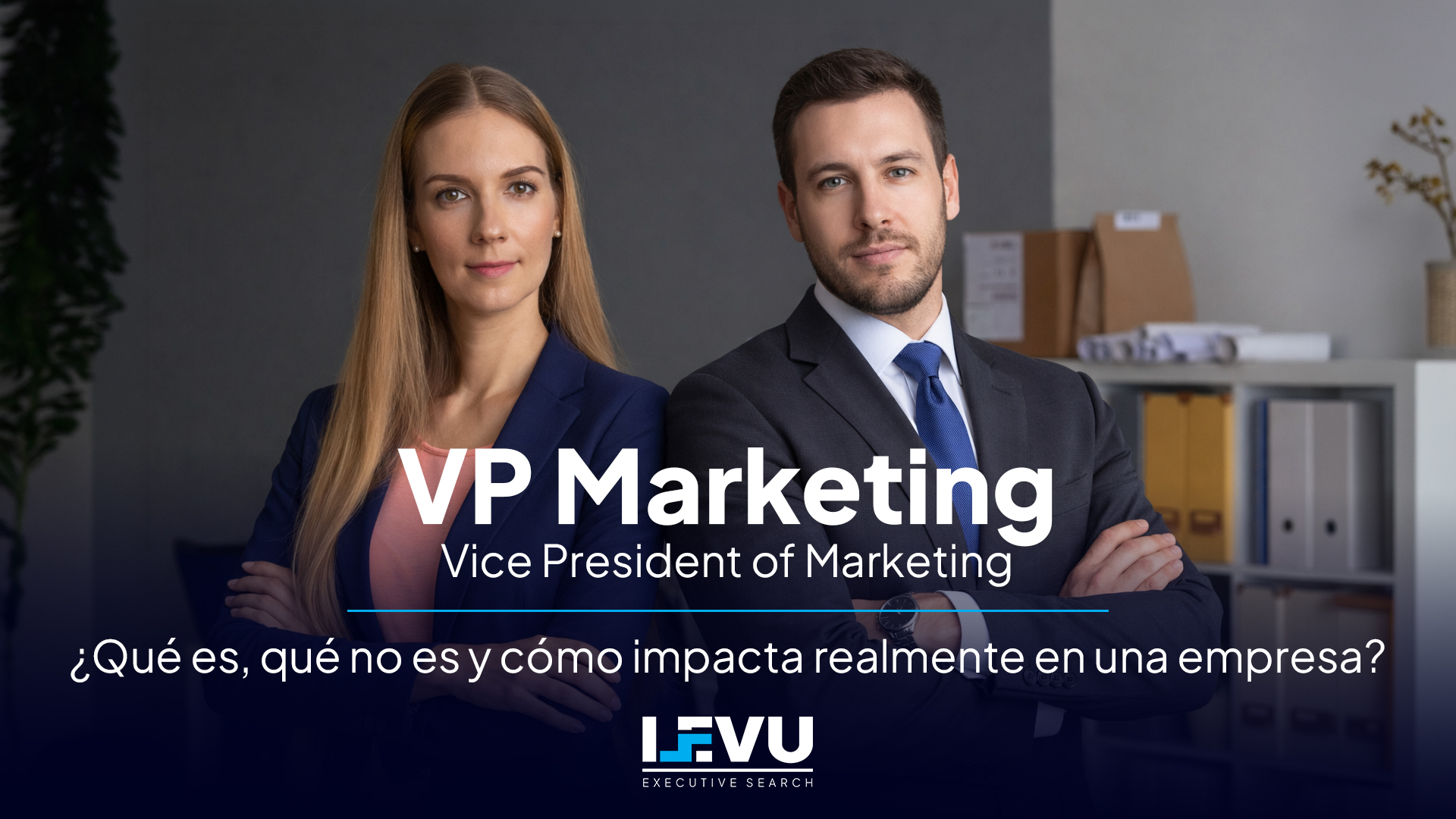 VP Marketing – ¿Qué es, qué no es y cómo impacta realmente en una empresa?
